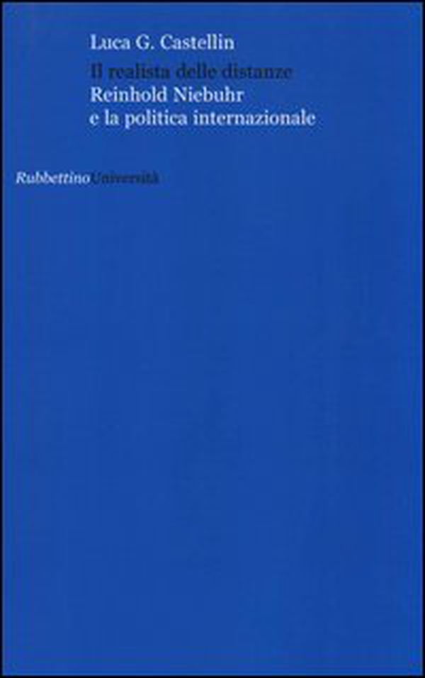 Il realista delle distanze. Reinhold Niebuhr e la politica internazionale - Librerie.coop Il realista delle distanze. Reinhold Niebuhr e la politica internazionale - Librerie.coop