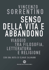 Senso della vita e abbandono. Viaggio tra filosofia, letteratura e religione - Librerie.coop Senso della vita e abbandono. Viaggio tra filosofia, letteratura e religione - Librerie.coop
