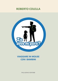 Zio dove mi porti? Viaggiare in Molise con i bambini - Librerie.coop