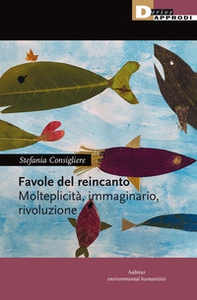 Favole del reincanto. Molteplicità, immaginario, rivoluzione - Librerie.coop Favole del reincanto. Molteplicità, immaginario, rivoluzione - Librerie.coop