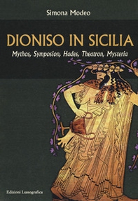 Dioniso in Sicilia. Mythos, symposion, hades, theatron, mysteria - Librerie.coop