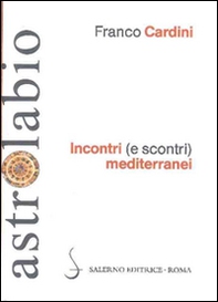Incontri (e scontri) mediterranei. Il Mediterraneo come spazio di contatto tra culture e religioni diverse - Librerie.coop Incontri (e scontri) mediterranei. Il Mediterraneo come spazio di contatto tra culture e religioni diverse - Librerie.coop