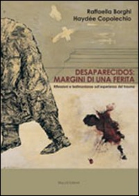 Desaparecidos. Margini di una ferita. Riflessioni e testimonianze dell'esperienza del trauma - Librerie.coop Desaparecidos. Margini di una ferita. Riflessioni e testimonianze dell'esperienza del trauma - Librerie.coop