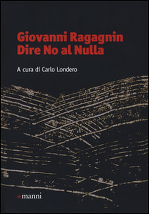 Giovanni Ragagnin. Dire no al nulla - Librerie.coop
