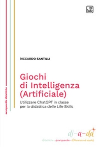 Giochi di Intelligenza (Artificiale). Utilizzare ChatGPT in classe per la didattica delle life skills - Librerie.coop Giochi di Intelligenza (Artificiale). Utilizzare ChatGPT in classe per la didattica delle life skills - Librerie.coop