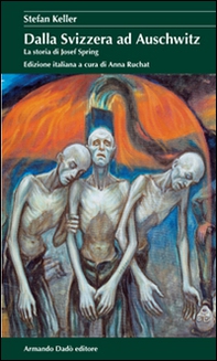 Dalla Svizzera ad Auschwitz. La storia di Josef Spring - Librerie.coop