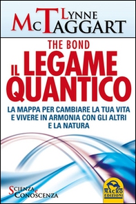 Il legame quantico. The Bond. La mappa per cambiare la tua vita e vivere in armonia con gli altri e la natura - Librerie.coop Il legame quantico. The Bond. La mappa per cambiare la tua vita e vivere in armonia con gli altri e la natura - Librerie.coop
