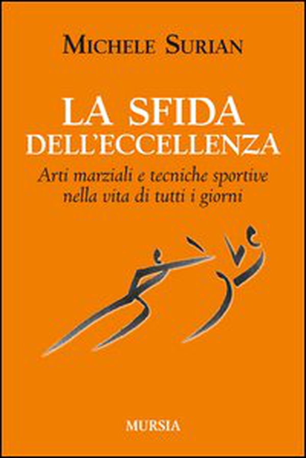 La sfida dell'eccellenza. Arti marziali e tecniche sportive nella vita di tutti i giorni - Librerie.coop La sfida dell'eccellenza. Arti marziali e tecniche sportive nella vita di tutti i giorni - Librerie.coop