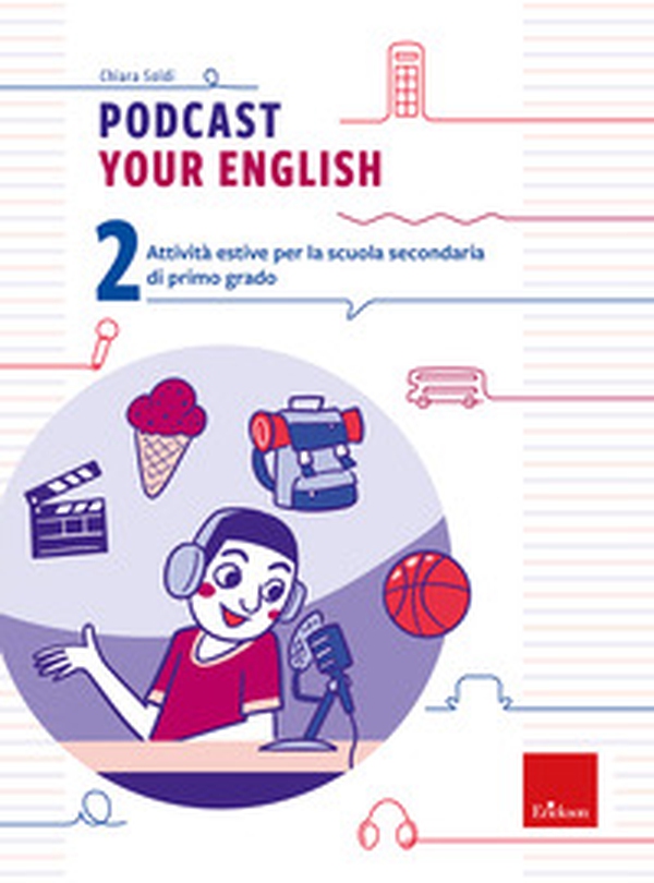 Podcast your english. Attività estive per la scuola secondaria di primo grado - Vol. 2 - Librerie.coop