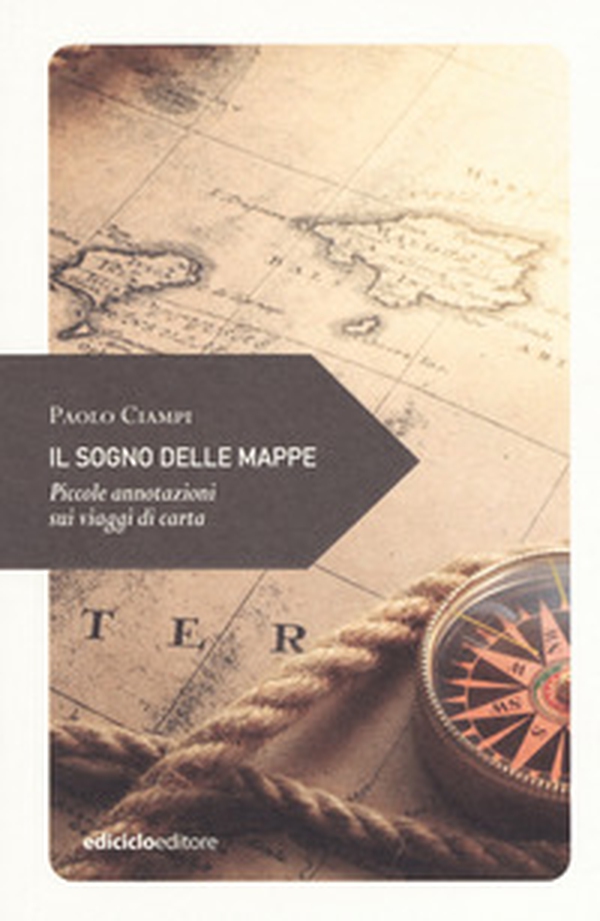 Il sogno delle mappe. Piccole annotazioni sui viaggi di carta - Librerie.coop Il sogno delle mappe. Piccole annotazioni sui viaggi di carta - Librerie.coop