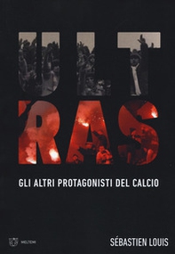 Ultras. Gli altri protagonisti del calcio - Librerie.coop Ultras. Gli altri protagonisti del calcio - Librerie.coop
