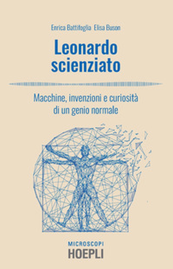 Leonardo scienziato. Macchine, invenzioni e curiosità di un genio normale - Librerie.coop Leonardo scienziato. Macchine, invenzioni e curiosità di un genio normale - Librerie.coop