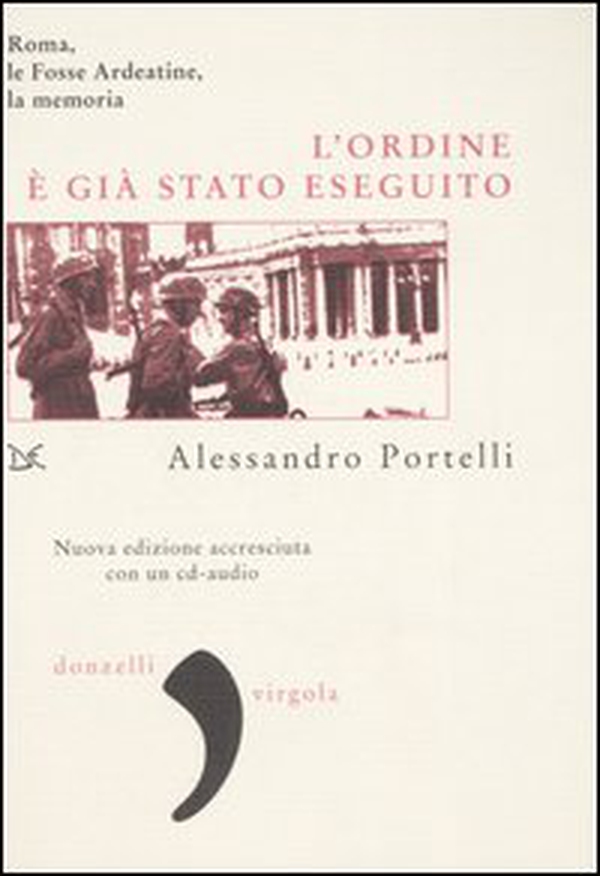 L'ordine è già stato eseguito. Roma, le Fosse Ardeatine, la memoria - Librerie.coop