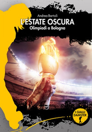 L'estate oscura. Olimpiadi a Bologna - Librerie.coop