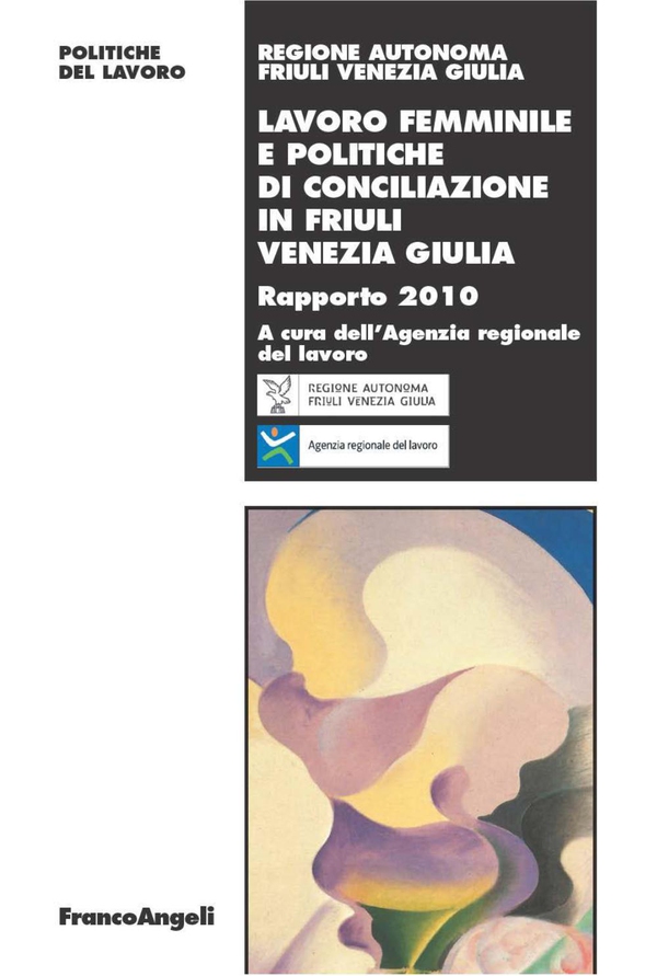 Lavoro femminile e politiche di conciliazione in Friuli Venezia Giulia. Rapporto 2010 - Librerie.coop Lavoro femminile e politiche di conciliazione in Friuli Venezia Giulia. Rapporto 2010 - Librerie.coop