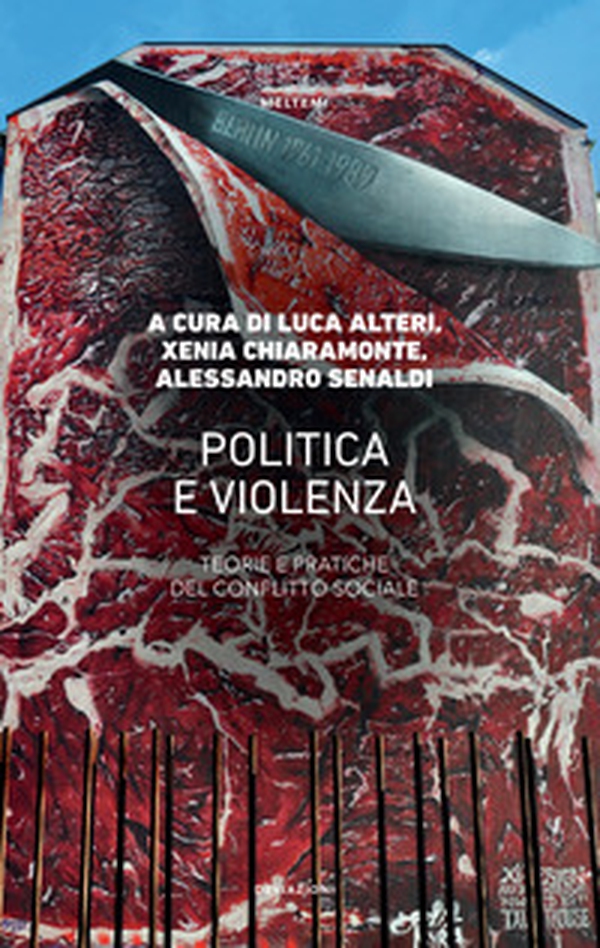 Politica e violenza. Teorie e pratiche del conflitto sociale - Librerie.coop Politica e violenza. Teorie e pratiche del conflitto sociale - Librerie.coop