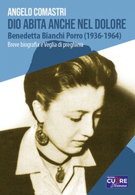 Dio abita anche nel dolore. Benedetta Bianchi Porro (1936-1964). Breve biografia e veglia di preghiera - Librerie.coop Dio abita anche nel dolore. Benedetta Bianchi Porro (1936-1964). Breve biografia e veglia di preghiera - Librerie.coop