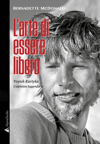 L'arte di essere libero. Voytek Kurtyka l'alpinista leggendario - Librerie.coop L'arte di essere libero. Voytek Kurtyka l'alpinista leggendario - Librerie.coop