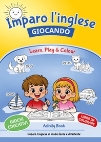 Imparo l'inglese giocando-Learn, play & colour! - Librerie.coop