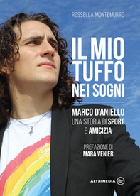 Il mio tuffo nei sogni. Marco D'Aniello, una storia di sport e amicizia - Librerie.coop
