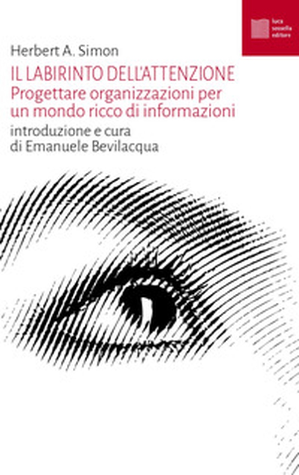 Il labirinto dell'attenzione. Progettare organizzazioni per un mondo ricco di informazioni - Librerie.coop Il labirinto dell'attenzione. Progettare organizzazioni per un mondo ricco di informazioni - Librerie.coop