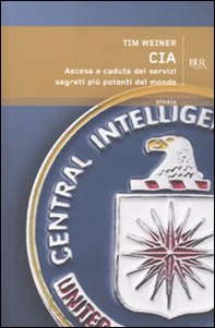 CIA. Ascesa e caduta dei servizi segreti più potenti del mondo - Librerie.coop