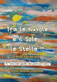 Tra le nuvole e il sole, le stelle!!! 50 poesie nate dal cuore - Librerie.coop