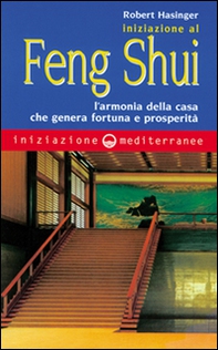 Iniziazione al feng shui. L'armonia della casa che genera fortuna e prosperità - Librerie.coop