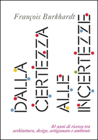 Dalla certezza alle incertezze. 40 anni di ricerca tra architettura, design, artigianato e ambiente - Librerie.coop Dalla certezza alle incertezze. 40 anni di ricerca tra architettura, design, artigianato e ambiente - Librerie.coop