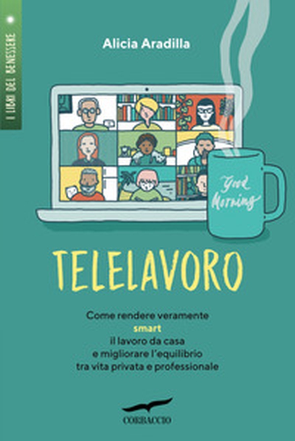 Telelavoro. Come rendere veramente smart il lavoro da casa e migliorare l'equilibrio tra vita privata e professionale - Librerie.coop Telelavoro. Come rendere veramente smart il lavoro da casa e migliorare l'equilibrio tra vita privata e professionale - Librerie.coop