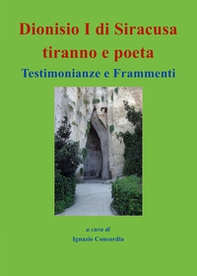 Dionisio I di Siracusa tiranno e poeta. Testimonianze e frammenti - Librerie.coop