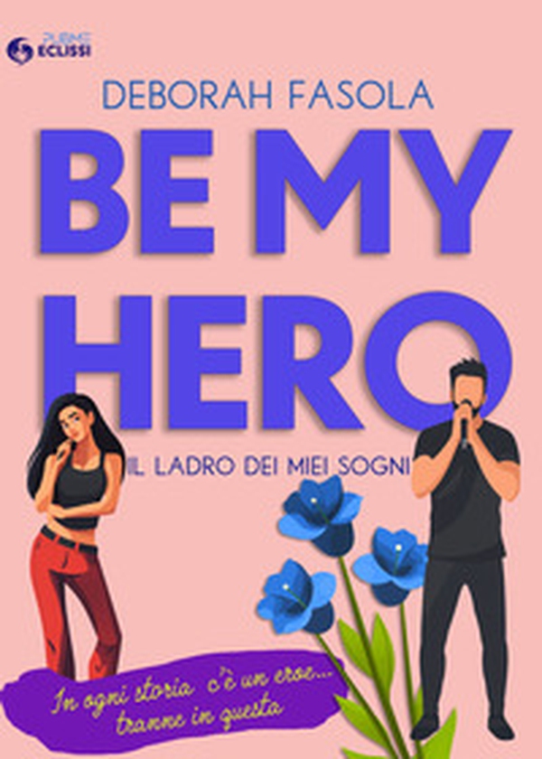 Be my hero. Il ladro dei miei sogni - Librerie.coop Be my hero. Il ladro dei miei sogni - Librerie.coop