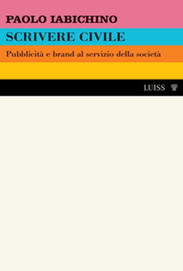 Scrivere civile. Pubblicità e brand al servizio della società - Librerie.coop Scrivere civile. Pubblicità e brand al servizio della società - Librerie.coop