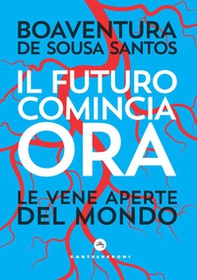 Il futuro comincia ora. Le vene aperte del mondo - Librerie.coop Il futuro comincia ora. Le vene aperte del mondo - Librerie.coop