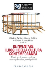 Reinventare i luoghi della cultura contemporanea. Nuovi spazi, nuove creatività, nuove professioni, nuovi pubblici - Librerie.coop