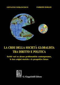 La crisi della società globalista tra diritto e politica. Scritti vari su alcune problematiche contemporanee, le loro origini storiche e le prospettive future - Librerie.coop La crisi della società globalista tra diritto e politica. Scritti vari su alcune problematiche contemporanee, le loro origini storiche e le prospettive future - Librerie.coop