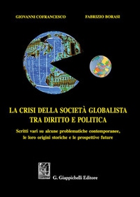 La crisi della società globalista tra diritto e politica. Scritti vari su alcune problematiche contemporanee, le loro origini storiche e le prospettive future - Librerie.coop