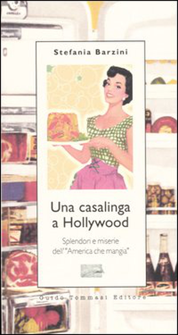 Una casalinga a Hollywood. Splendori e miserie dell'«America che mangia» - Librerie.coop Una casalinga a Hollywood. Splendori e miserie dell'«America che mangia» - Librerie.coop