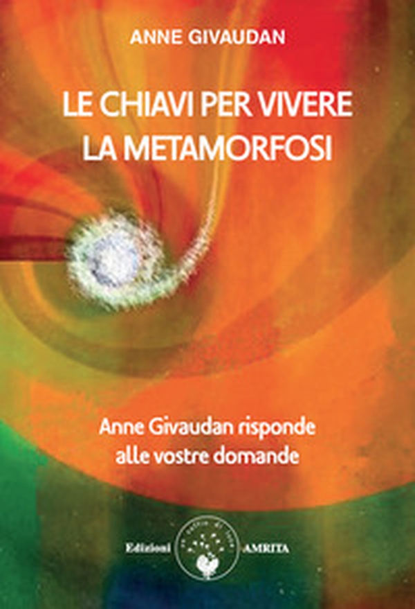 Le chiavi per vivere la metamorfosi. Anne Givaudan risponde alle vostre domande - Librerie.coop Le chiavi per vivere la metamorfosi. Anne Givaudan risponde alle vostre domande - Librerie.coop