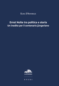 Ernst Nolte tra politica e storia. Un inedito per il centenario jüngeriano - Librerie.coop
