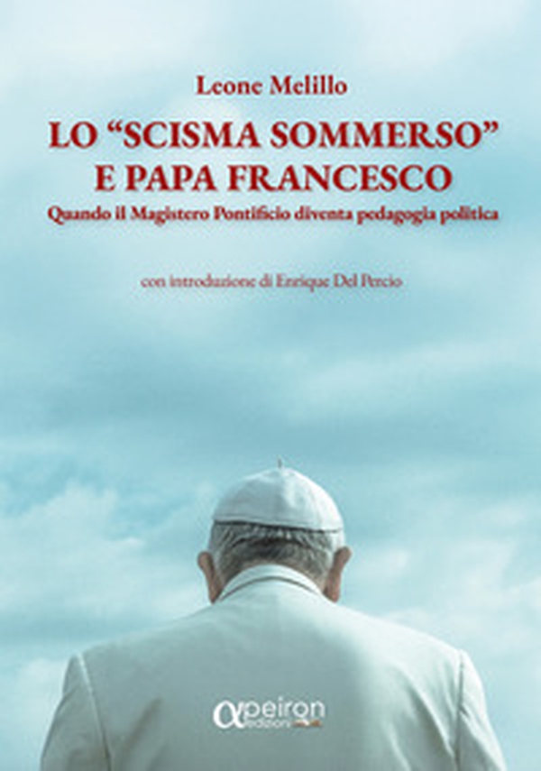 Lo «scisma sommerso» e papa Francesco. Quando il magistero pontificio diventa pedagogia politica - Librerie.coop