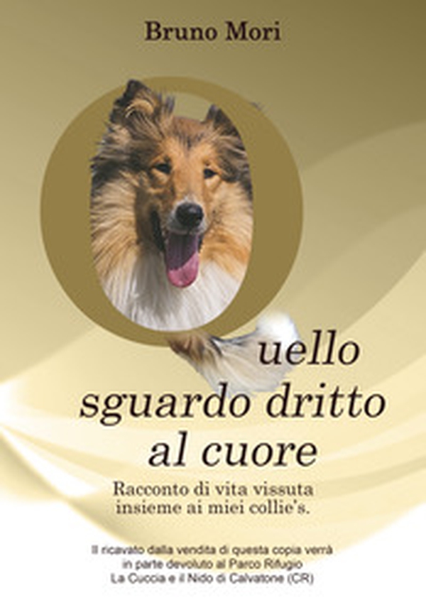 Quello sguardo dritto al cuore. Racconto di vita vissuta insieme ai miei collie's. - Librerie.coop