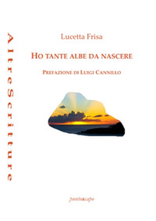 Ho tante albe da nascere. Poesie 2018- 2020 - Librerie.coop Ho tante albe da nascere. Poesie 2018- 2020 - Librerie.coop