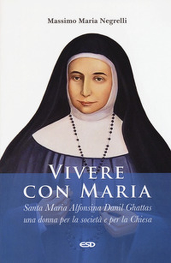 Vivere con Maria. Maria Alfonsina Danil Ghattas. Una donna per la società e per la Chiesa - Librerie.coop Vivere con Maria. Maria Alfonsina Danil Ghattas. Una donna per la società e per la Chiesa - Librerie.coop