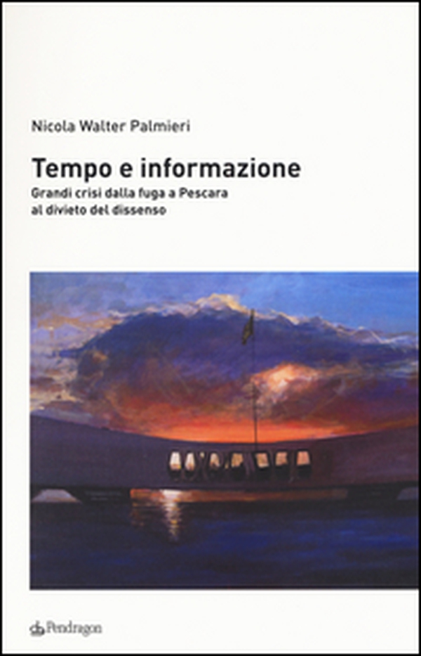 Tempo e informazione. Grandi crisi dalla fuga a Pescara al divieto del dissenso - Librerie.coop Tempo e informazione. Grandi crisi dalla fuga a Pescara al divieto del dissenso - Librerie.coop