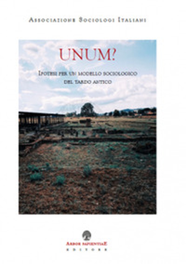 UNUM? Ipotesi per un modello sociologico del tardo antico - Librerie.coop UNUM? Ipotesi per un modello sociologico del tardo antico - Librerie.coop