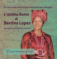 L'ultima Roma di Bertina Lopes. La casa-studio dell'artista raccontata per immagini - Librerie.coop L'ultima Roma di Bertina Lopes. La casa-studio dell'artista raccontata per immagini - Librerie.coop