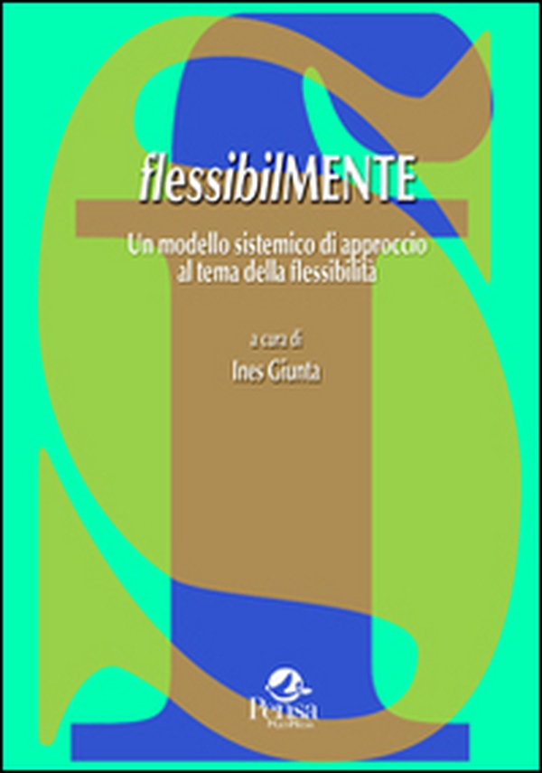 Flessibilmente. Un modello sistemico di approccio al tema della flessibilità - Librerie.coop Flessibilmente. Un modello sistemico di approccio al tema della flessibilità - Librerie.coop