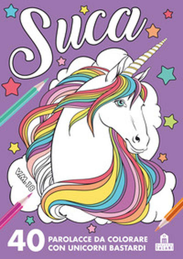 Suca. 40 parolacce da colorare con unicorni bastardi - Librerie.coop Suca. 40 parolacce da colorare con unicorni bastardi - Librerie.coop