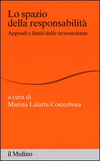 Lo spazio della responsabilità. Approdi e limiti delle neuroscienze - Librerie.coop Lo spazio della responsabilità. Approdi e limiti delle neuroscienze - Librerie.coop